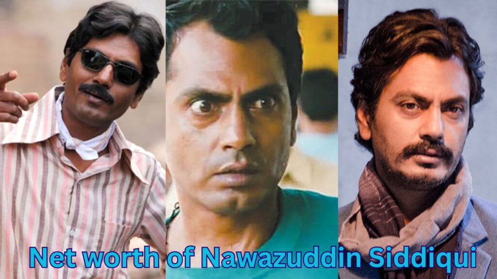 Net worth of Nawazuddin Siddiqui